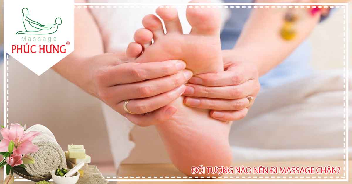 Đối tượng nào nên đi massage chân?
